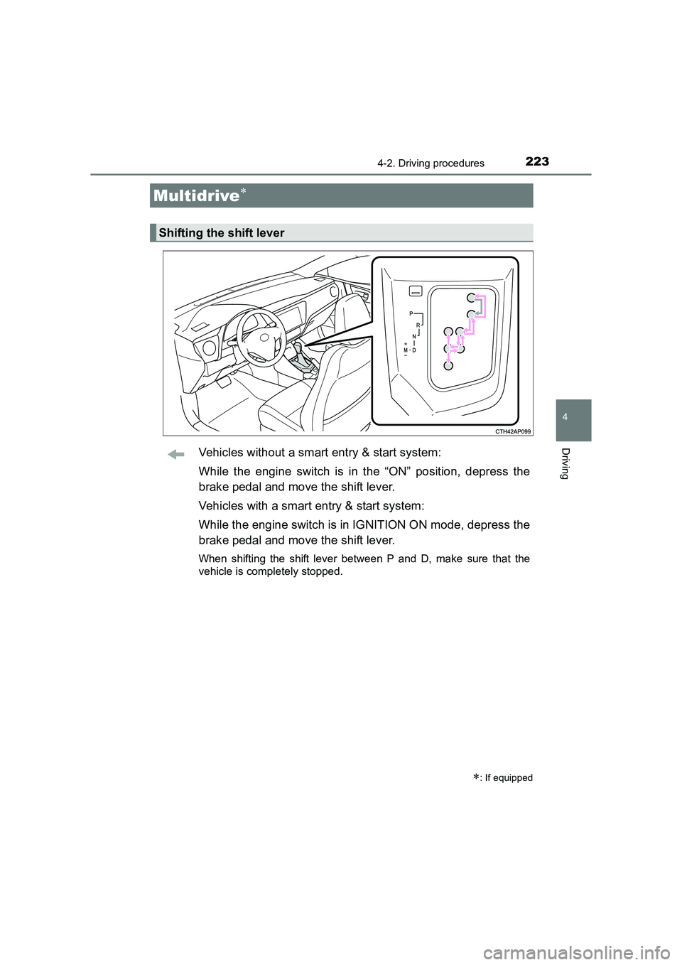 TOYOTA AURIS TOURING SPORTS 2016  Owners Manual 2234-2. Driving procedures
AURIS Touring Sports_EE (12K53E)
4
DrivingVehicles without a smart entry & start system:
While the engine switch is in the “ON” position, depress the
brake pedal and mov