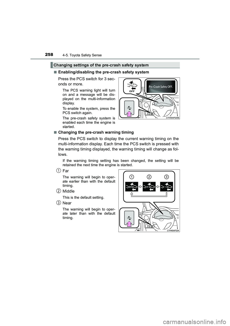 TOYOTA AURIS TOURING SPORTS 2016  Owners Manual 2584-5. Toyota Safety Sense
AURIS Touring Sports_EE (12K53E)■
Enabling/disabling the pre-crash safety system
Press the PCS switch for 3 sec-
onds or more.
The PCS warning light will turn
on and a me