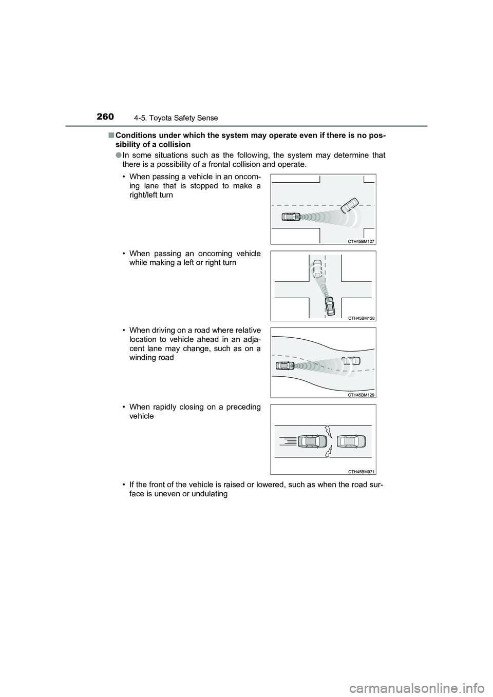 TOYOTA AURIS TOURING SPORTS 2016  Owners Manual 2604-5. Toyota Safety Sense
AURIS Touring Sports_EE (12K53E)■
Conditions under which the system may operate even if there is no pos-
sibility of a collision
●In some situations such as the followi