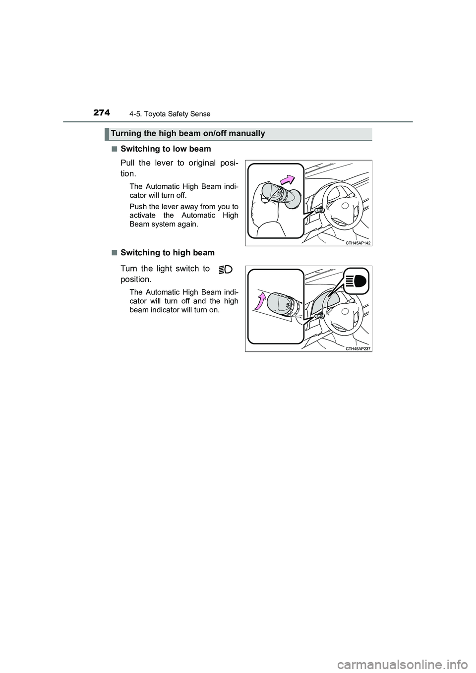 TOYOTA AURIS TOURING SPORTS 2016  Owners Manual 2744-5. Toyota Safety Sense
AURIS Touring Sports_EE (12K53E)■
Switching to low beam
Pull the lever to original posi-
tion.
The Automatic High Beam indi-
cator will turn off.
Push the lever away from