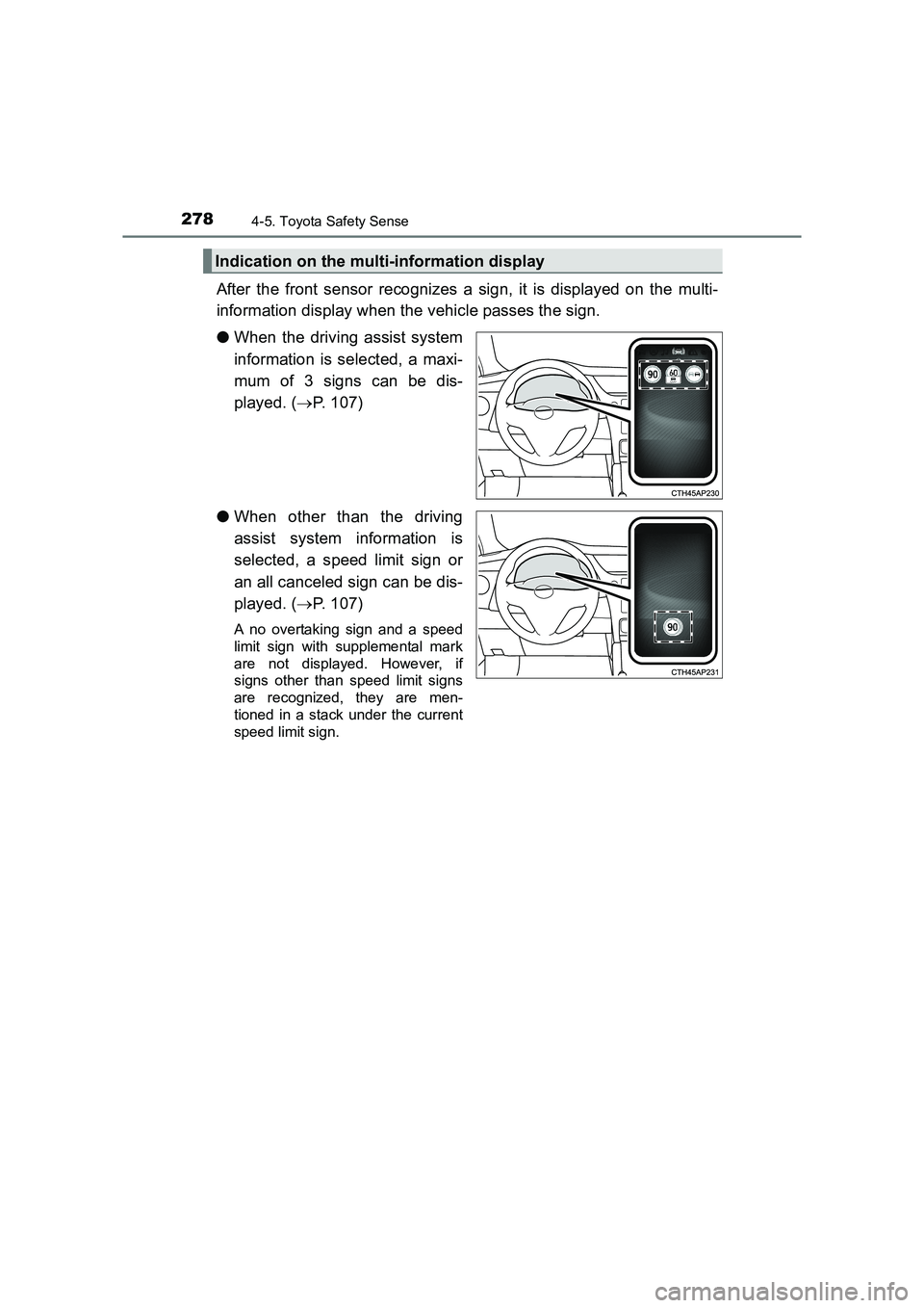 TOYOTA AURIS TOURING SPORTS 2016  Owners Manual 2784-5. Toyota Safety Sense
AURIS Touring Sports_EE (12K53E)
After the front sensor recognizes a sign, it is displayed on the multi-
information display when the vehicle passes the sign.
●When the d