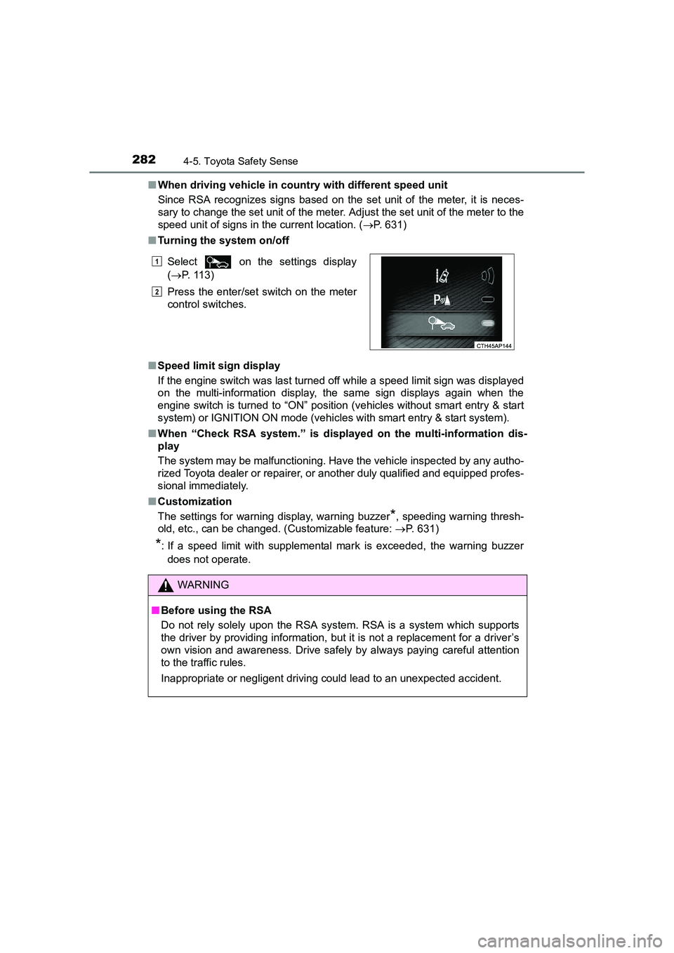 TOYOTA AURIS TOURING SPORTS 2016  Owners Manual 2824-5. Toyota Safety Sense
AURIS Touring Sports_EE (12K53E)■
When driving vehicle in country with different speed unit
Since RSA recognizes signs based on the set unit of the meter, it is neces-
sa