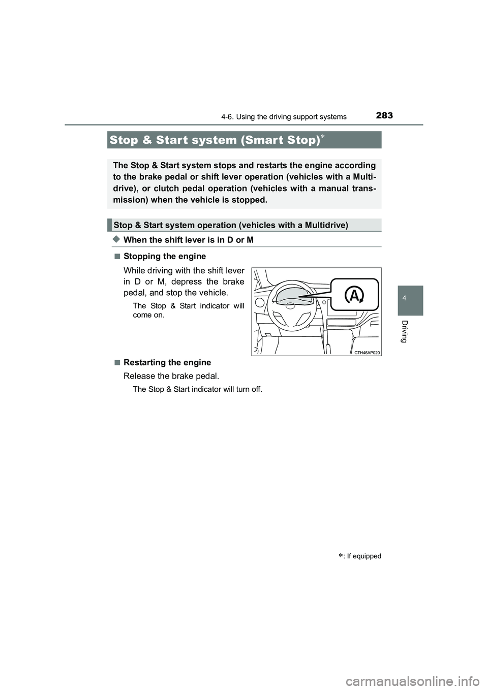 TOYOTA AURIS TOURING SPORTS 2016  Owners Manual 283
AURIS Touring Sports_EE (12K53E)
4
Driving
4-6. Using the driving support systems
◆When the shift lever is in D or M
■Stopping the engine
While driving with the shift lever
in D or M, depress 