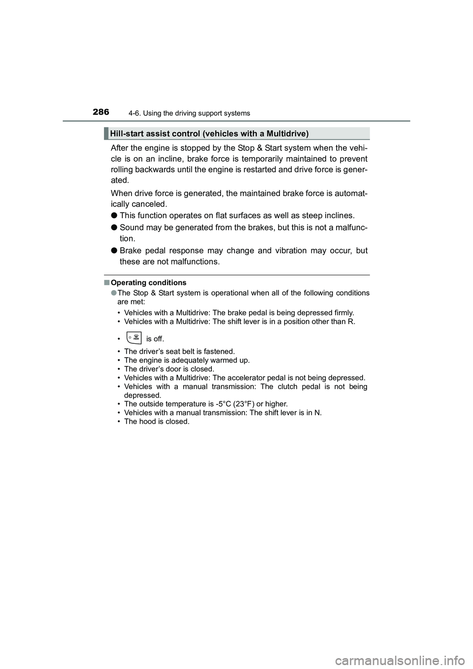 TOYOTA AURIS TOURING SPORTS 2016  Owners Manual 2864-6. Using the driving support systems
AURIS Touring Sports_EE (12K53E)
After the engine is stopped by the Stop & Start system when the vehi-
cle is on an incline, brake force is temporarily mainta