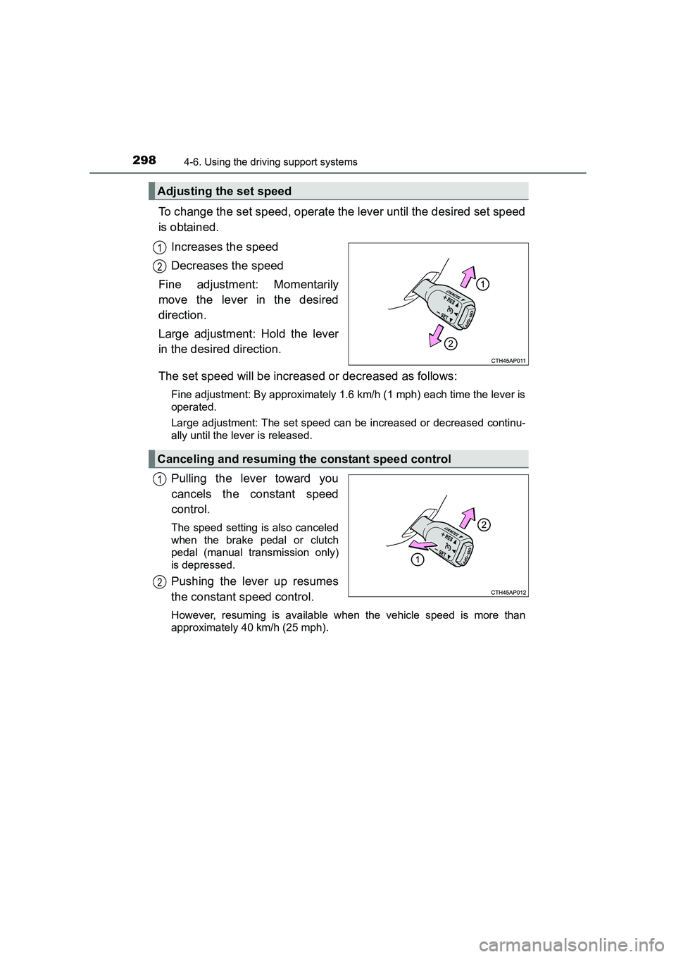 TOYOTA AURIS TOURING SPORTS 2016  Owners Manual 2984-6. Using the driving support systems
AURIS Touring Sports_EE (12K53E)
To change the set speed, operate the lever until the desired set speed
is obtained.Increases the speed
Decreases the speed
Fi
