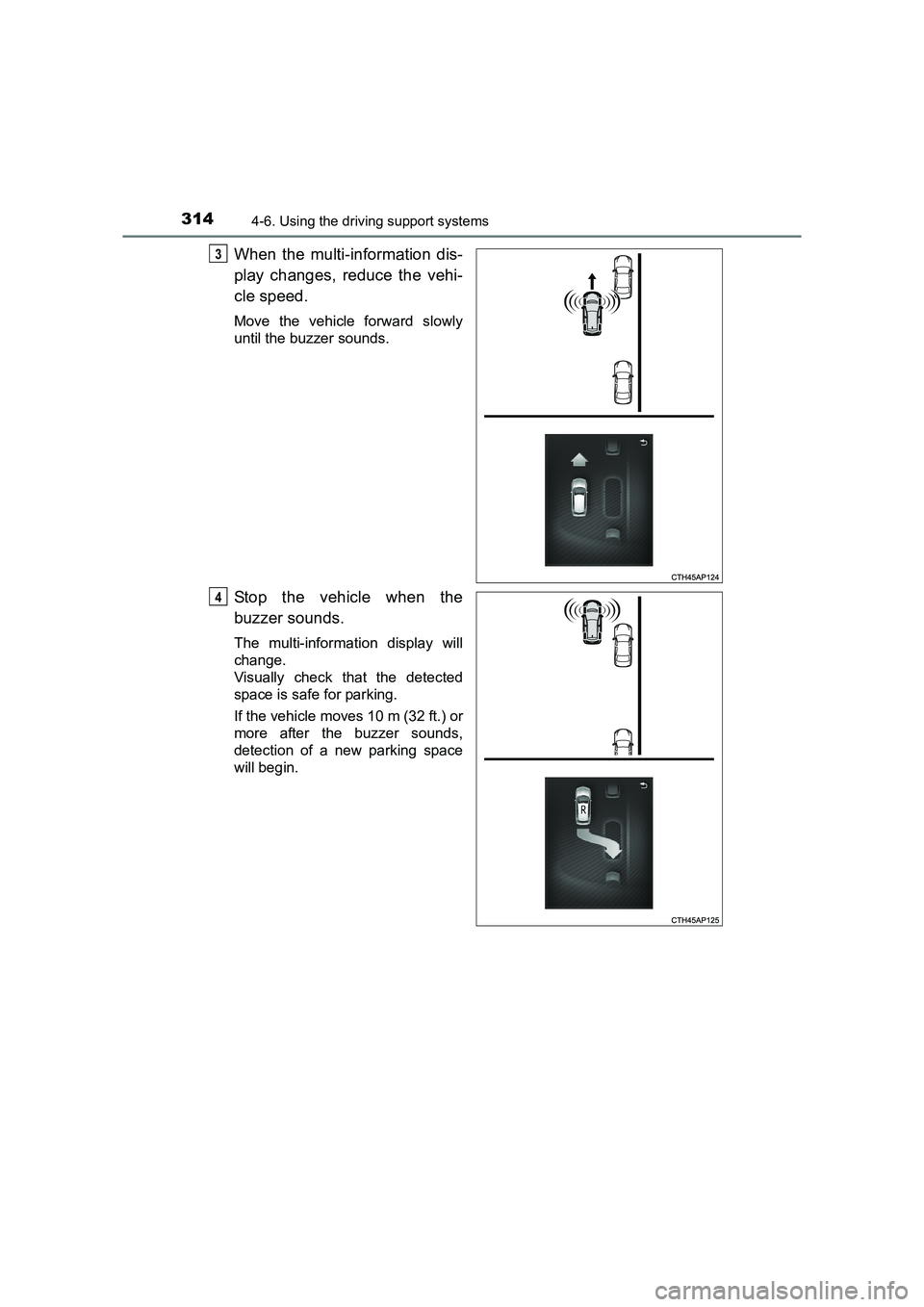 TOYOTA AURIS TOURING SPORTS 2016  Owners Manual 3144-6. Using the driving support systems
AURIS Touring Sports_EE (12K53E)
When the multi-information dis-
play changes, reduce the vehi-
cle speed.
Move the vehicle forward slowly
until the buzzer so
