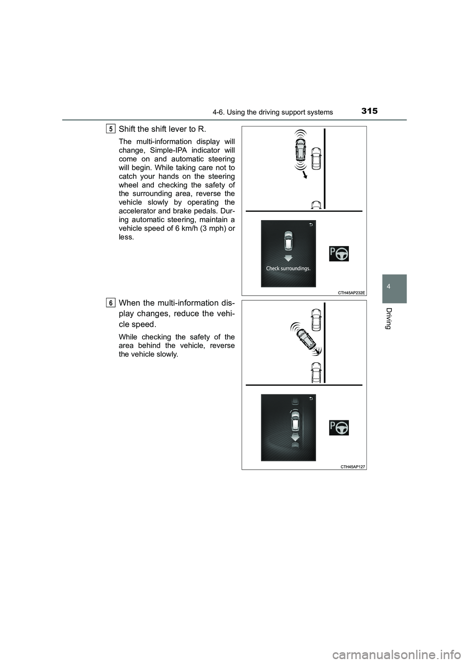 TOYOTA AURIS TOURING SPORTS 2016  Owners Manual 3154-6. Using the driving support systems
AURIS Touring Sports_EE (12K53E)
4
Driving
Shift the shift lever to R.
The multi-information display will
change, Simple-IPA indicator will
come on and automa