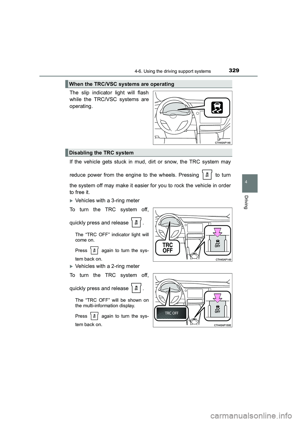 TOYOTA AURIS TOURING SPORTS 2016  Owners Manual 3294-6. Using the driving support systems
AURIS Touring Sports_EE (12K53E)
4
Driving
The slip indicator light will flash
while the TRC/VSC systems are
operating.
If the vehicle gets stuck in mud, dirt