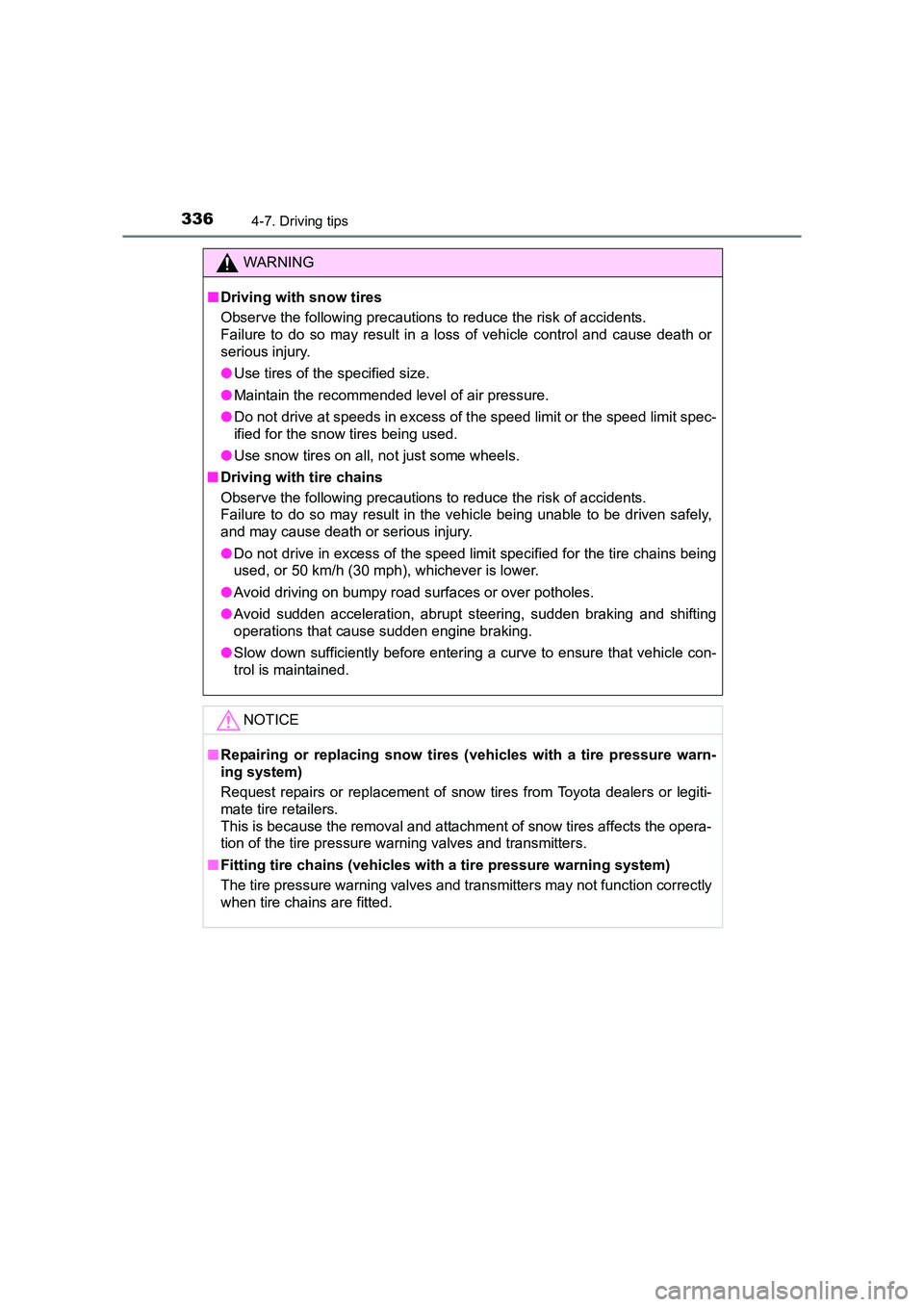 TOYOTA AURIS TOURING SPORTS 2016  Owners Manual 3364-7. Driving tips
AURIS Touring Sports_EE (12K53E)
WARNING
■ Driving with snow tires
Observe the following precautions to reduce the risk of accidents. 
Failure to do so may result in a loss of v
