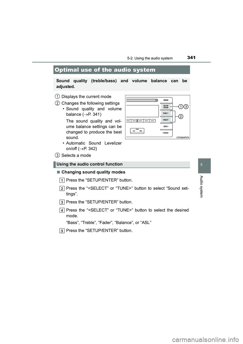 TOYOTA AURIS TOURING SPORTS 2016  Owners Manual 341
AURIS Touring Sports_EE (12K53E)
5
Audio system
5-2. Using the audio system
Displays the current mode
Changes the following settings• Sound quality and volume balance ( →P. 341)
The sound qual