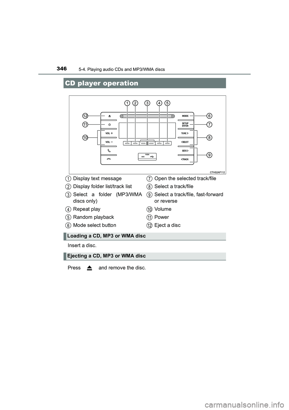 TOYOTA AURIS TOURING SPORTS 2016  Owners Manual 346
AURIS Touring Sports_EE (12K53E)
5-4. Playing audio CDs and MP3/WMA discs
Insert a disc.
Press   and remove the disc.
CD player operation
Display text message
Display folder list/track list
Select