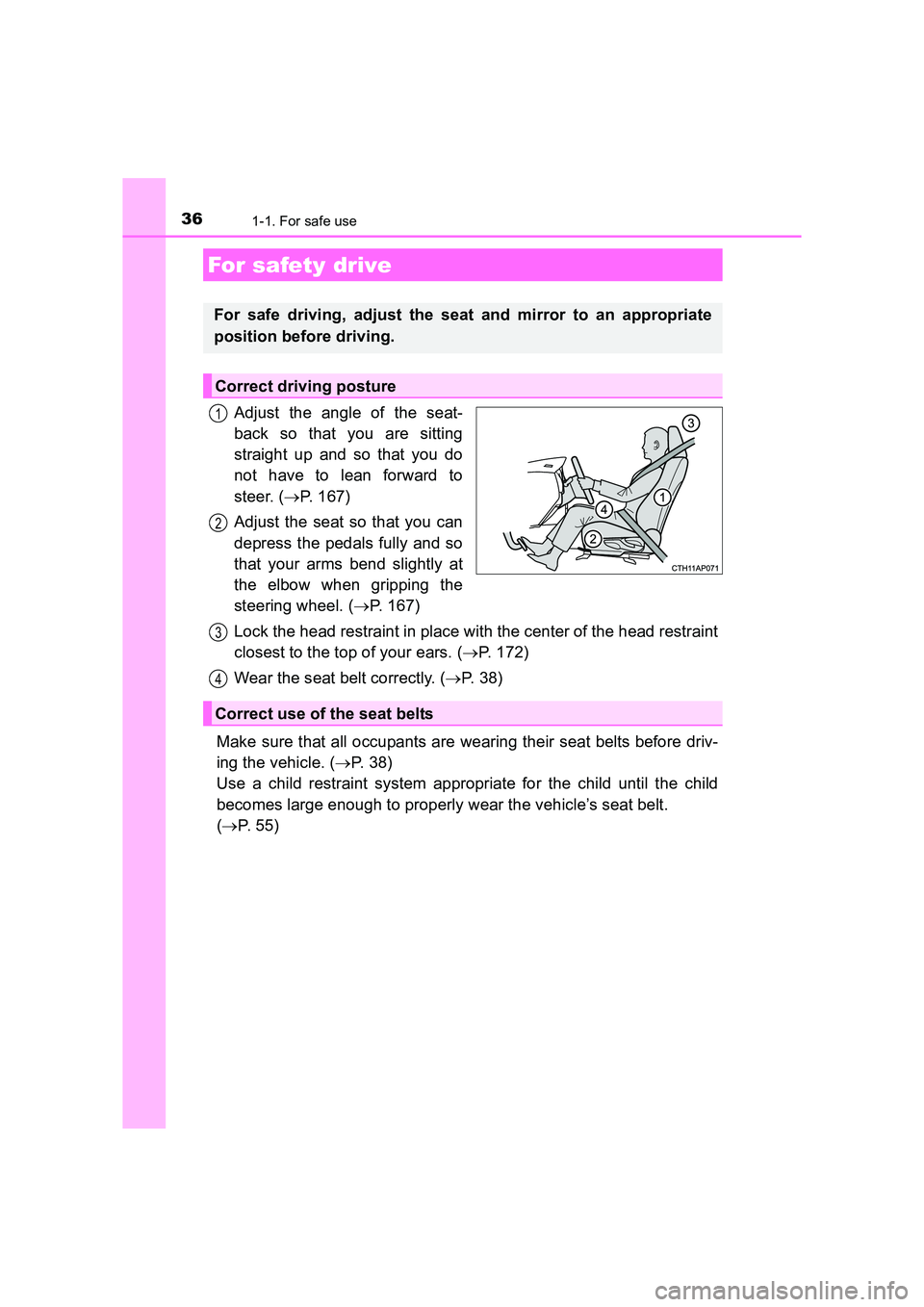 TOYOTA AURIS TOURING SPORTS 2016  Owners Manual 361-1. For safe use
AURIS Touring Sports_EE (12K53E)
Adjust the angle of the seat-
back so that you are sitting
straight up and so that you do
not have to lean forward to
steer. (→P. 167)
Adjust the