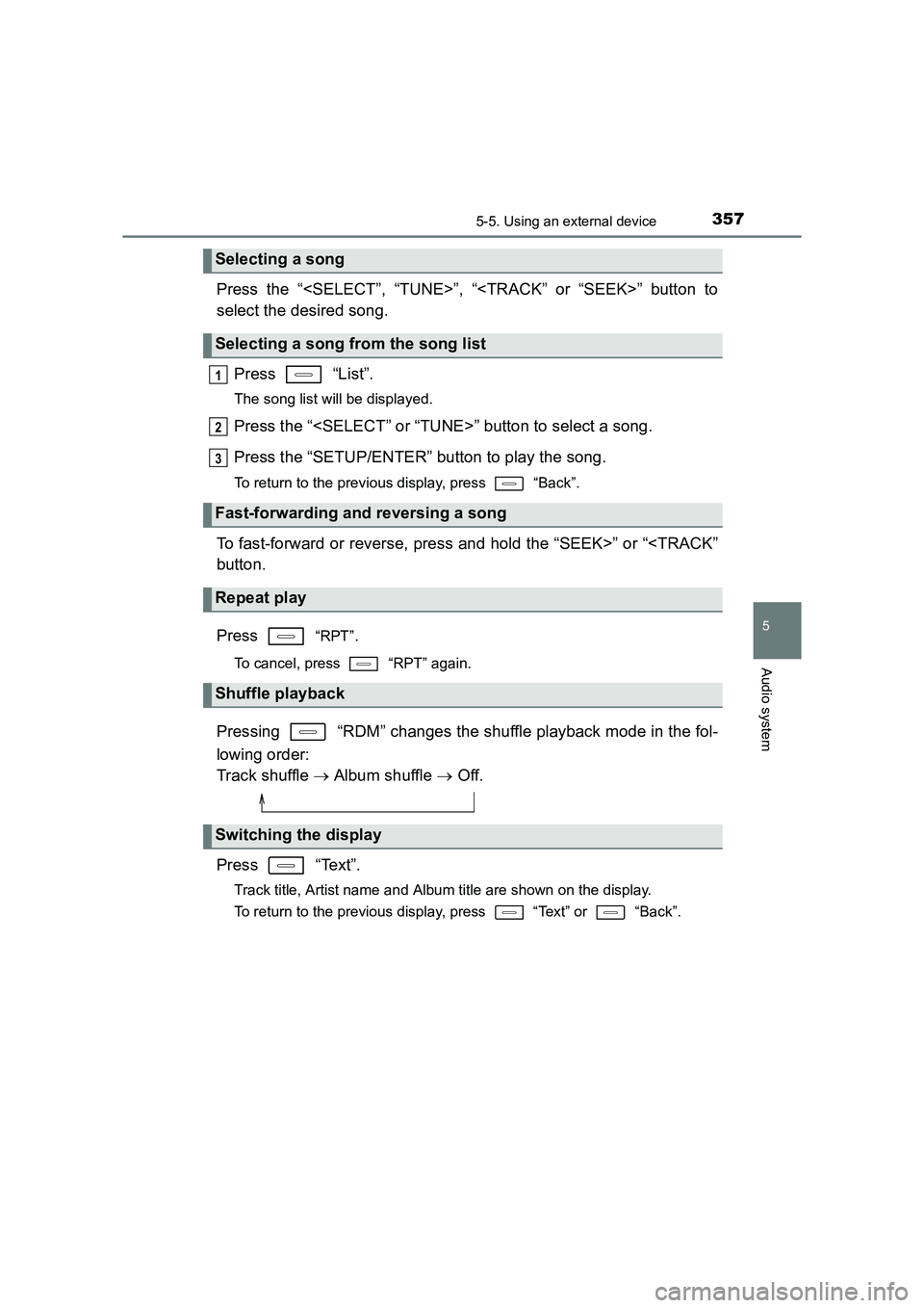 TOYOTA AURIS TOURING SPORTS 2016  Owners Manual 3575-5. Using an external device
AURIS Touring Sports_EE (12K53E)
5
Audio system
Press the “<SELECT”, “TUNE>”, “<TRACK” or “SEEK>” button to
select the desired song.Press  “List”. 