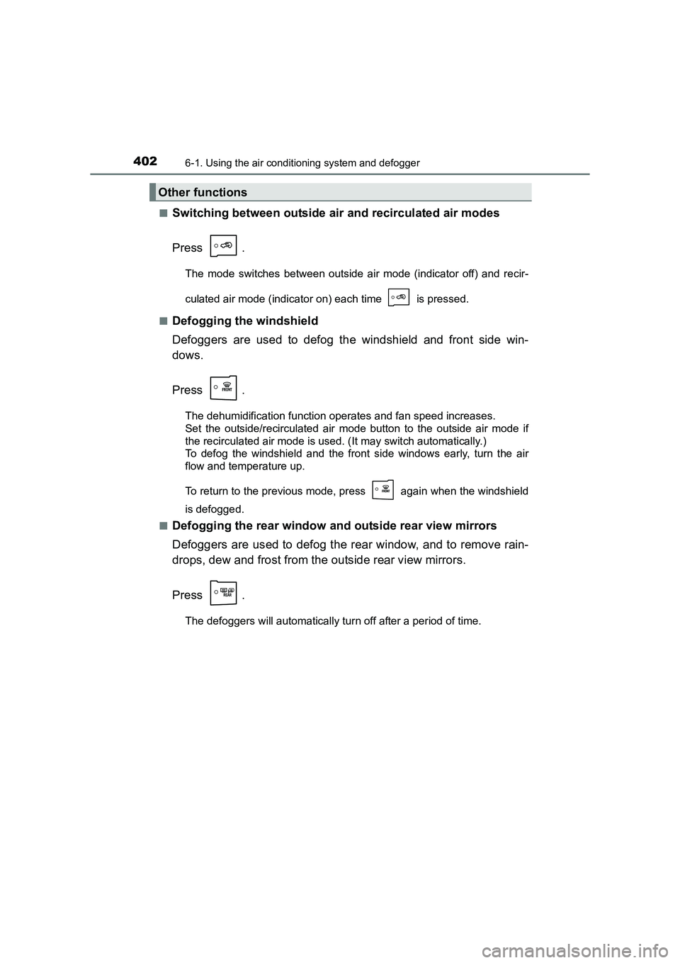 TOYOTA AURIS TOURING SPORTS 2016  Owners Manual 4026-1. Using the air conditioning system and defogger
AURIS Touring Sports_EE (12K53E)■
Switching between outside air and recirculated air modes
Press .
The mode switches between outside air mode (