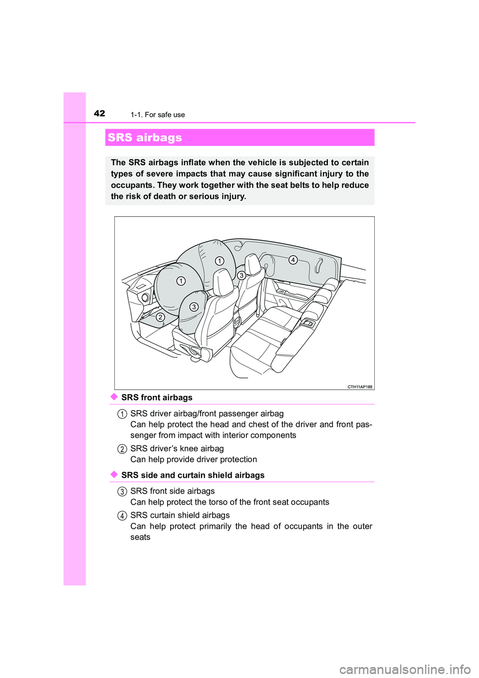 TOYOTA AURIS TOURING SPORTS 2016  Owners Manual 421-1. For safe use
AURIS Touring Sports_EE (12K53E)
◆SRS front airbagsSRS driver airbag/front passenger airbag
Can help protect the head and chest of the driver and front pas-
senger from impact wi