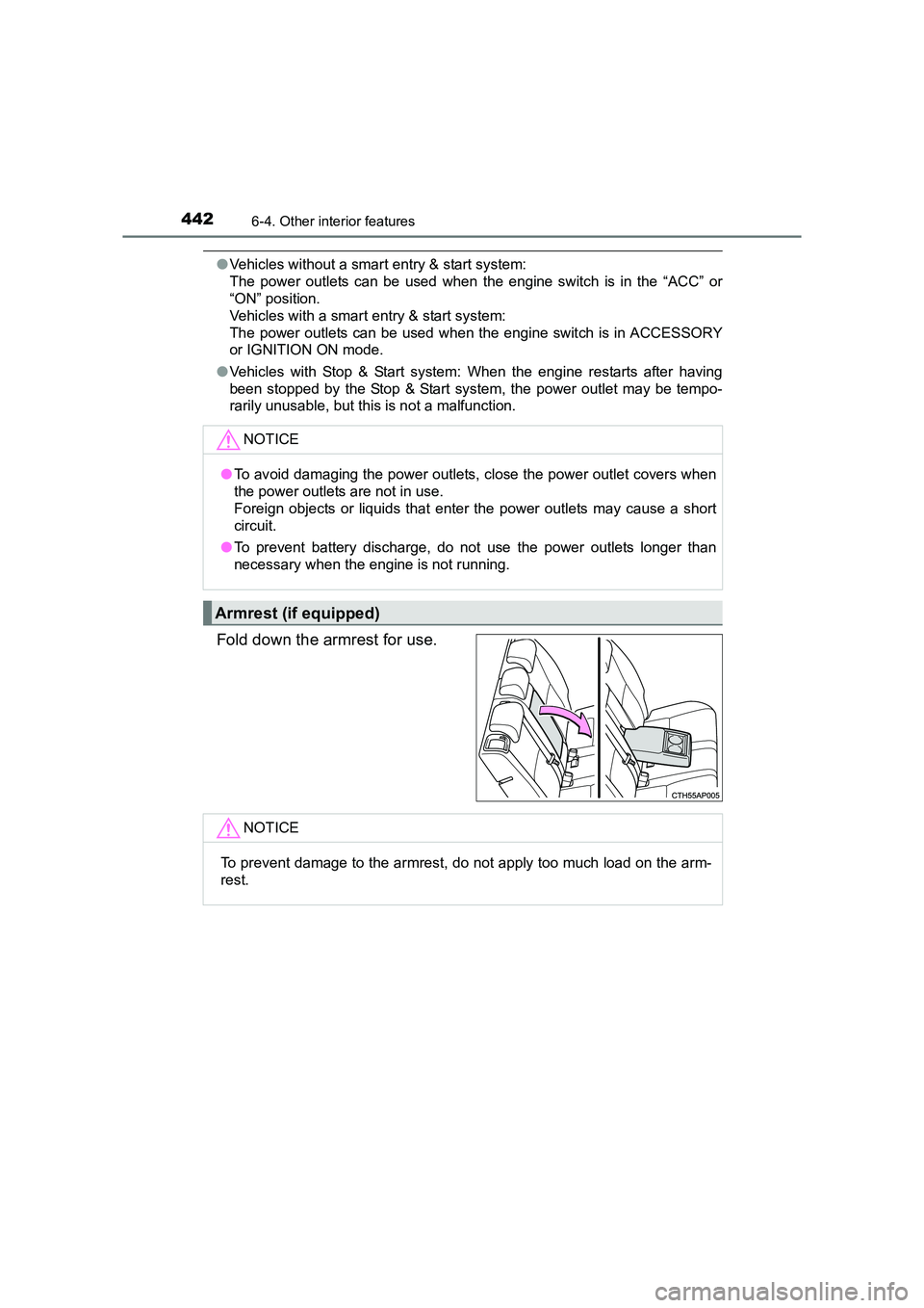 TOYOTA AURIS TOURING SPORTS 2016  Owners Manual 4426-4. Other interior features
AURIS Touring Sports_EE (12K53E)
●Vehicles without a smart entry & start system: 
The power outlets can be used when the engine switch is in the “ACC” or
“ON”