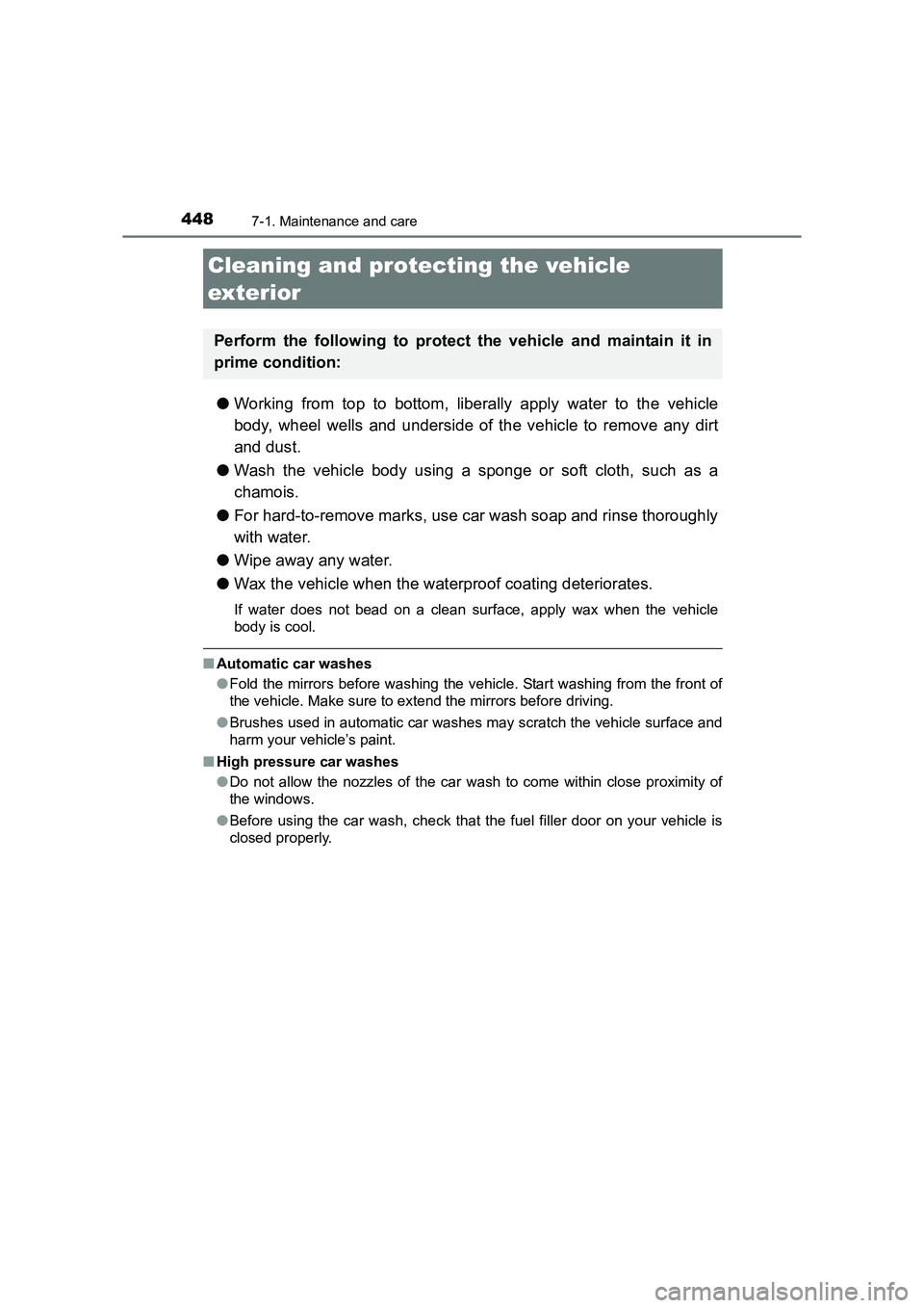TOYOTA AURIS TOURING SPORTS 2016  Owners Manual 448
AURIS Touring Sports_EE (12K53E)
7-1. Maintenance and care
●Working from top to bottom, liberally apply water to the vehicle
body, wheel wells and underside of the vehicle to remove any dirt
and