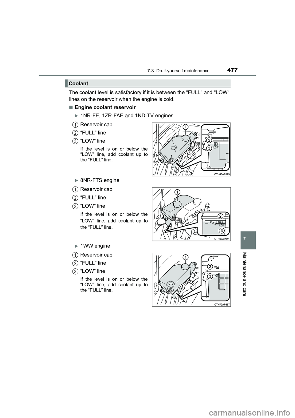 TOYOTA AURIS TOURING SPORTS 2016  Owners Manual 4777-3. Do-it-yourself maintenance
AURIS Touring Sports_EE (12K53E)
7
Maintenance and care
The coolant level is satisfactory if it is between the “FULL” and “LOW”
lines on the reservoir when t