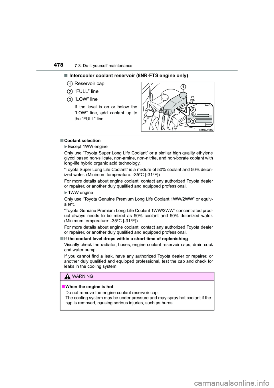 TOYOTA AURIS TOURING SPORTS 2016  Owners Manual 4787-3. Do-it-yourself maintenance
AURIS Touring Sports_EE (12K53E)■
Intercooler coolant reservoir (8NR-FTS engine only)
Reservoir cap
“FULL” line
“LOW” line
If the level is on or below the

