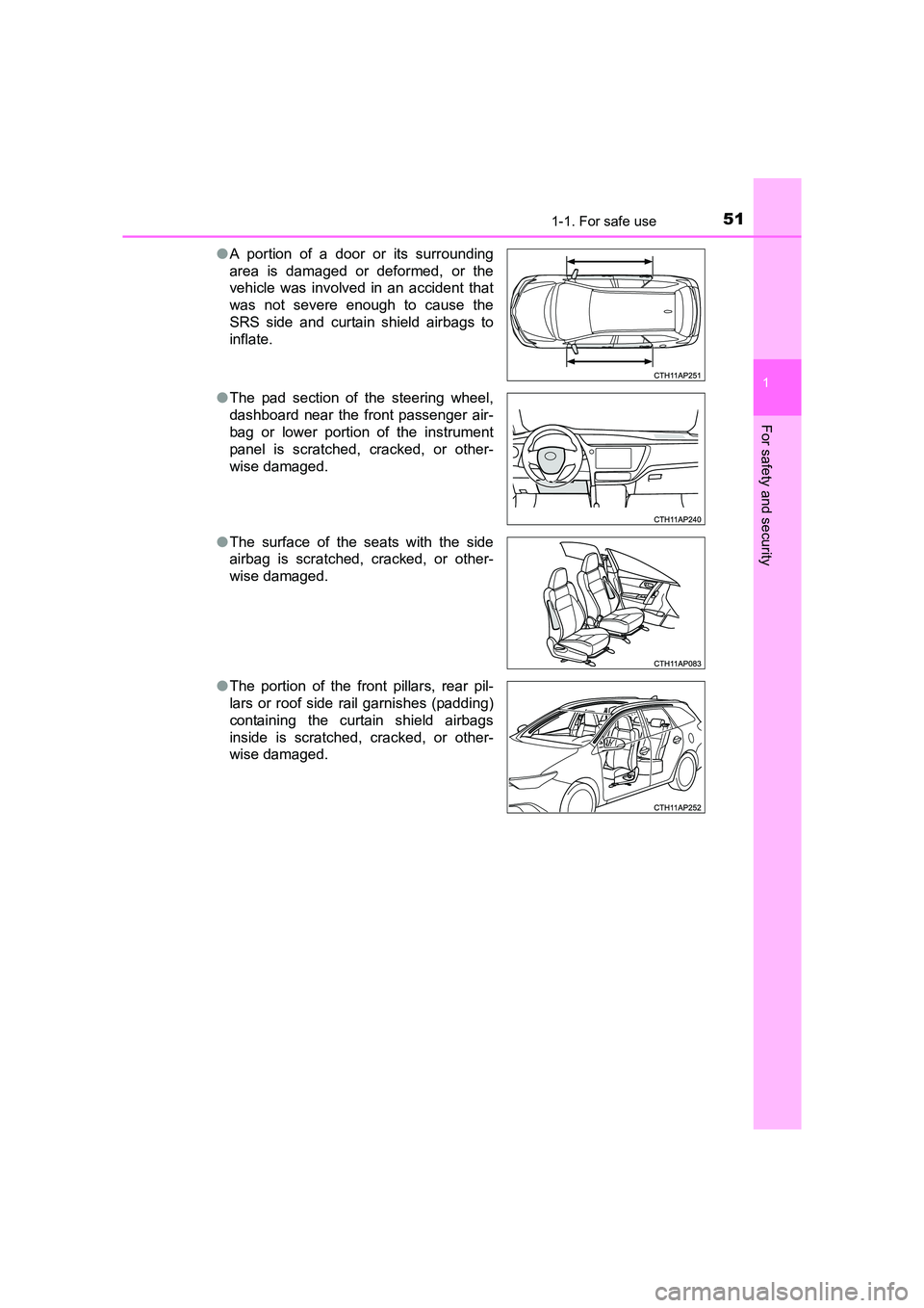 TOYOTA AURIS TOURING SPORTS 2016  Owners Manual 511-1. For safe use
1
For safety and security
AURIS Touring Sports_EE (12K53E)●
A portion of a door or its surrounding
area is damaged or deformed, or the
vehicle was involved in an accident that
wa
