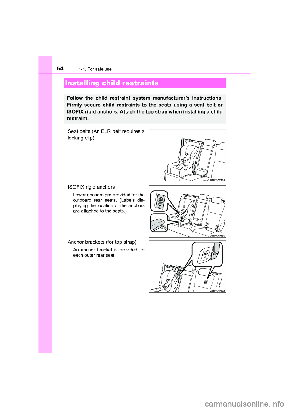 TOYOTA AURIS TOURING SPORTS 2016  Owners Manual 641-1. For safe use
AURIS Touring Sports_EE (12K53E)
Seat belts (An ELR belt requires a
locking clip)
ISOFIX rigid anchors 
Lower anchors are provided for the
outboard rear seats. (Labels dis-
playing