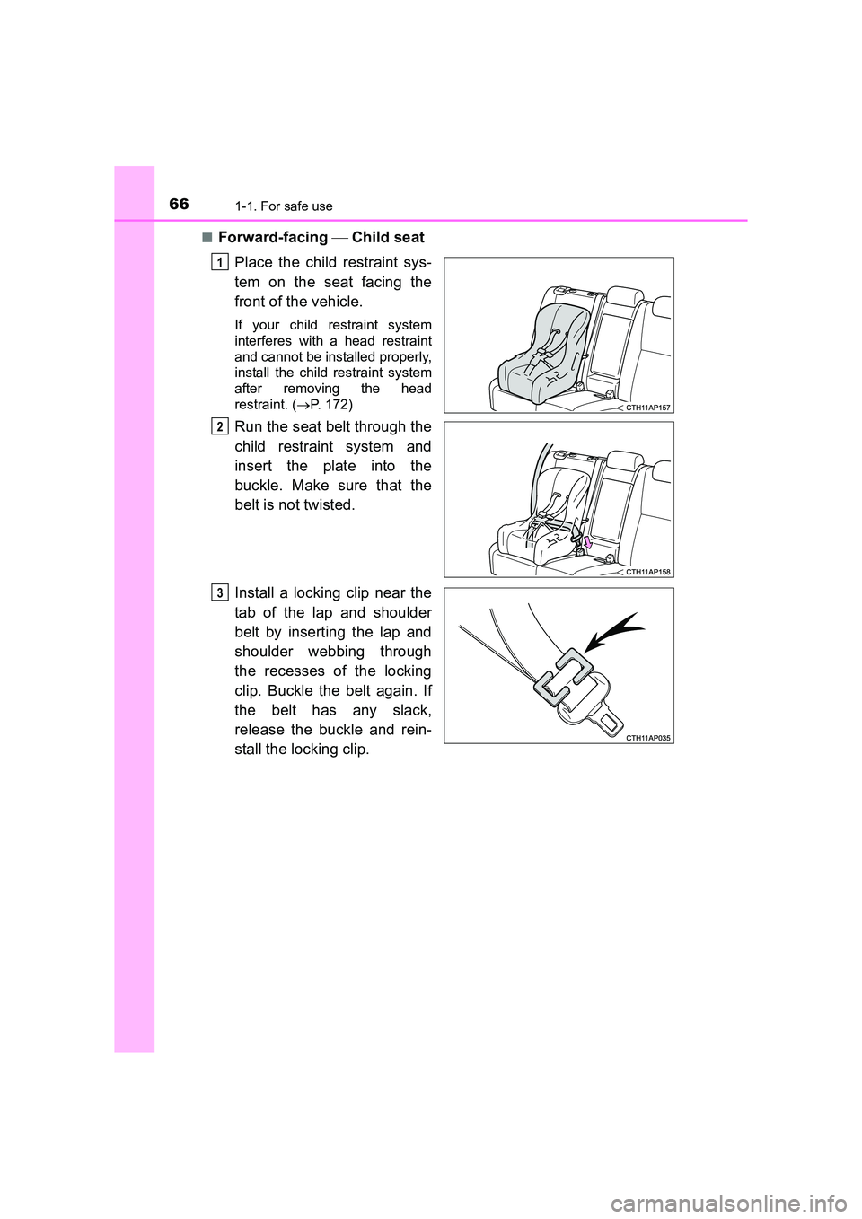 TOYOTA AURIS TOURING SPORTS 2016  Owners Manual 661-1. For safe use
AURIS Touring Sports_EE (12K53E)■
Forward-facing 
 Child seat
Place the child restraint sys-
tem on the seat facing the
front of the vehicle.
If your child restraint system
in