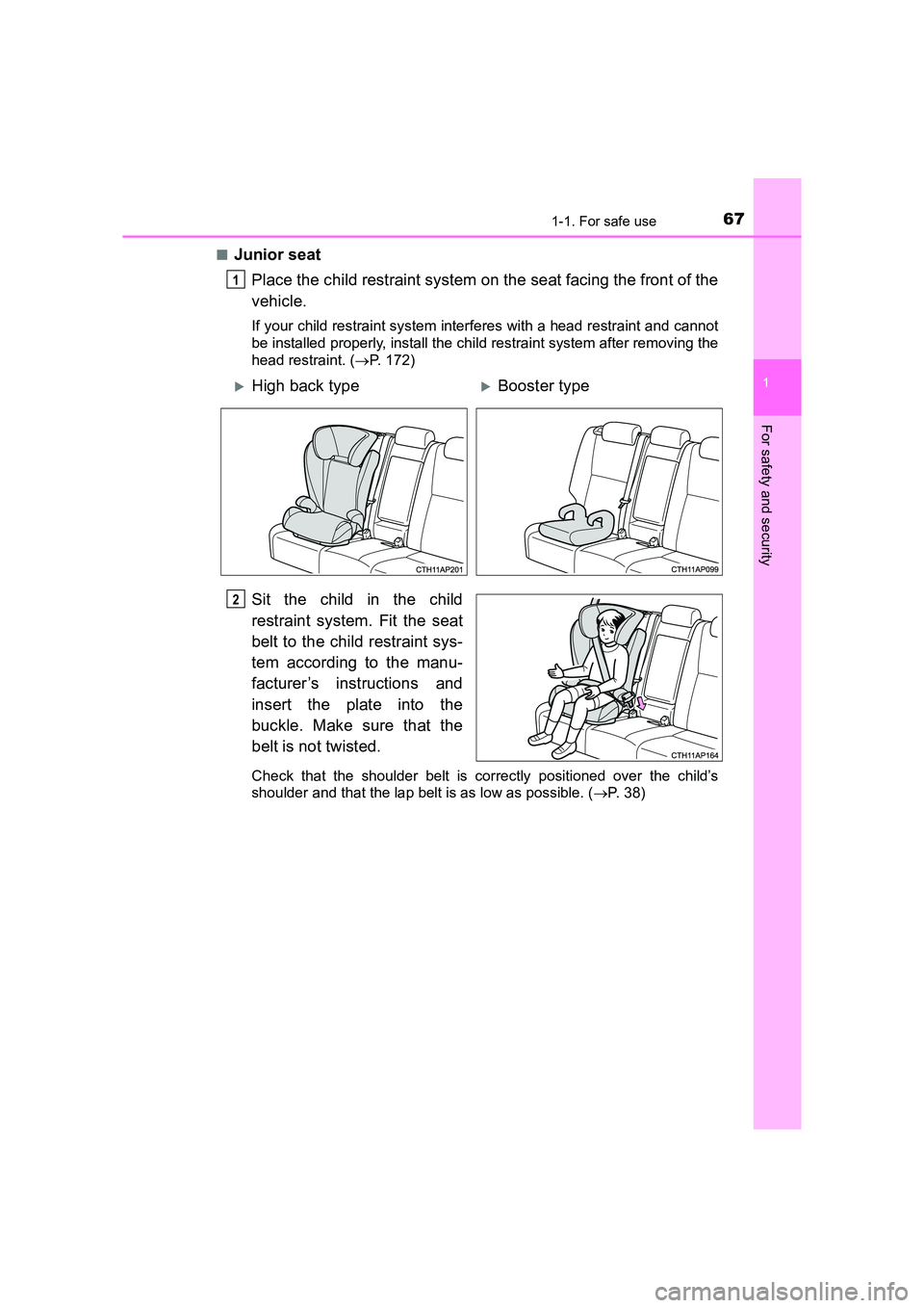 TOYOTA AURIS TOURING SPORTS 2016  Owners Manual 671-1. For safe use
1
For safety and security
AURIS Touring Sports_EE (12K53E)■
Junior seat
Place the child restraint system on the seat facing the front of the
vehicle.
If your child restraint syst