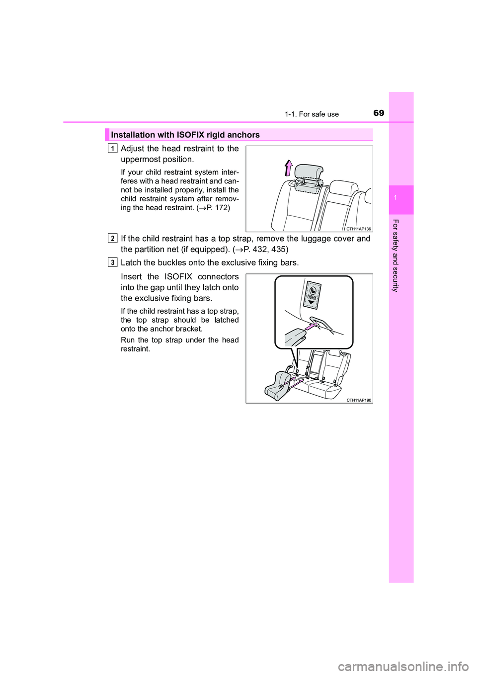 TOYOTA AURIS TOURING SPORTS 2016  Owners Manual 691-1. For safe use
1
For safety and security
AURIS Touring Sports_EE (12K53E)
Adjust the head restraint to the
uppermost position.
If your child restraint system inter-
feres with a head restraint an