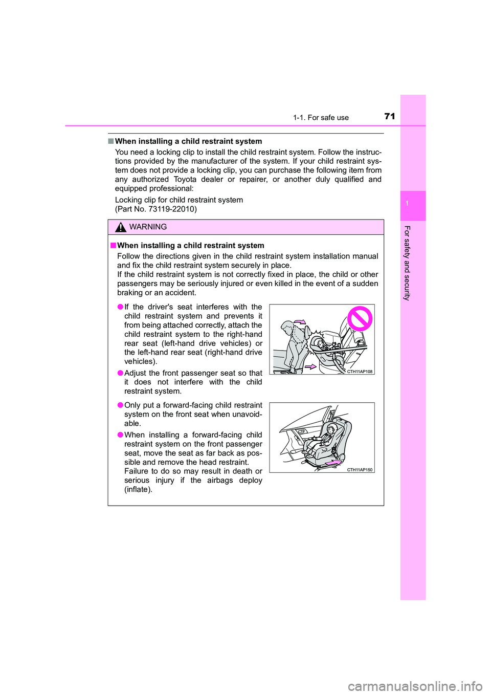 TOYOTA AURIS TOURING SPORTS 2016  Owners Manual 711-1. For safe use
1
For safety and security
AURIS Touring Sports_EE (12K53E)
■When installing a child restraint system 
You need a locking clip to install the child restraint system. Follow the in