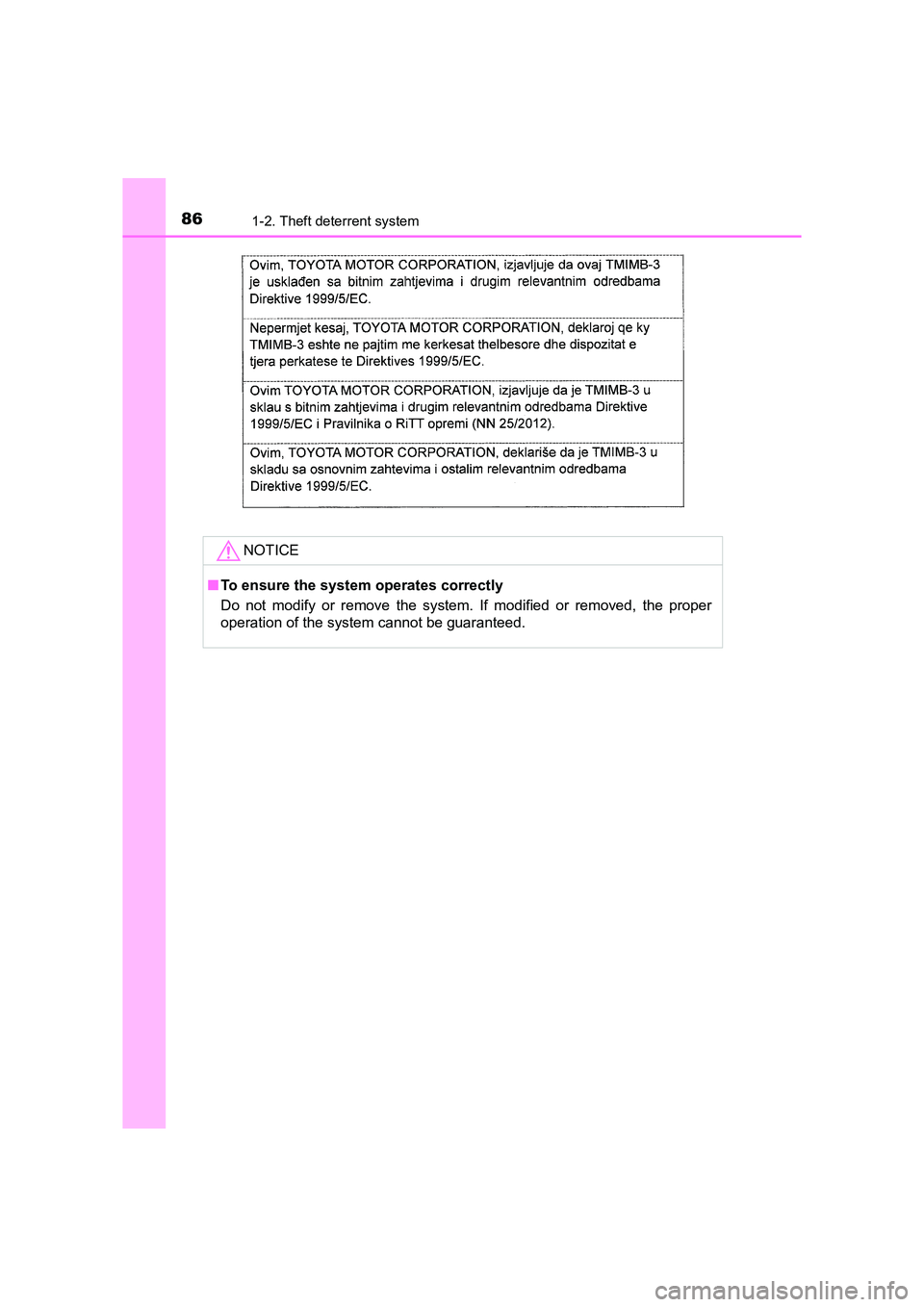 TOYOTA AURIS TOURING SPORTS 2016  Owners Manual 861-2. Theft deterrent system
AURIS Touring Sports_EE (12K53E)NOTICE
■
To ensure the system operates correctly
Do not modify or remove the system. If modified or removed, the proper
operation of the