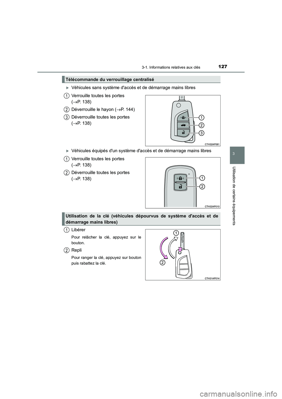 TOYOTA AURIS TOURING SPORTS 2016  Manuel du propriétaire (in French) 1273-1. Informations relatives aux clés
3
Utilisation de certains équipements
UK_AURIS_Touring_Sport_EK (OM12K54K)
�XVéhicules sans système daccès et de démarrage mains libres
Verrouille toutes
