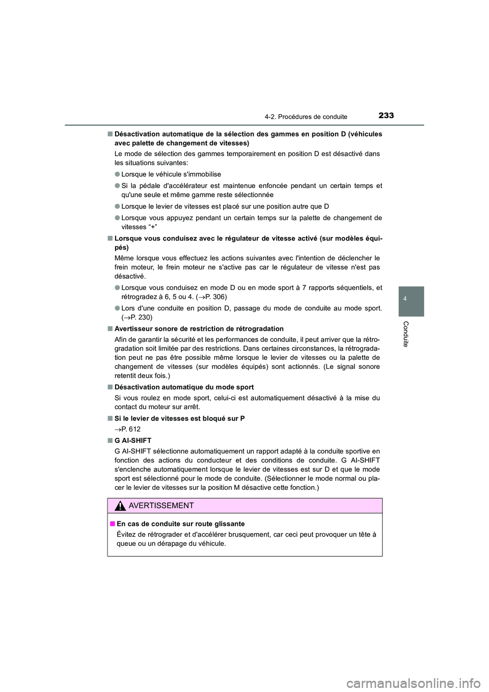 TOYOTA AURIS TOURING SPORTS 2016  Manuel du propriétaire (in French) 2334-2. Procédures de conduite
4
Conduite
UK_AURIS_Touring_Sport_EK (OM12K54K)■
Désactivation automatique de la sélection des gammes en position D (véhicules
avec palette de changement de vitess