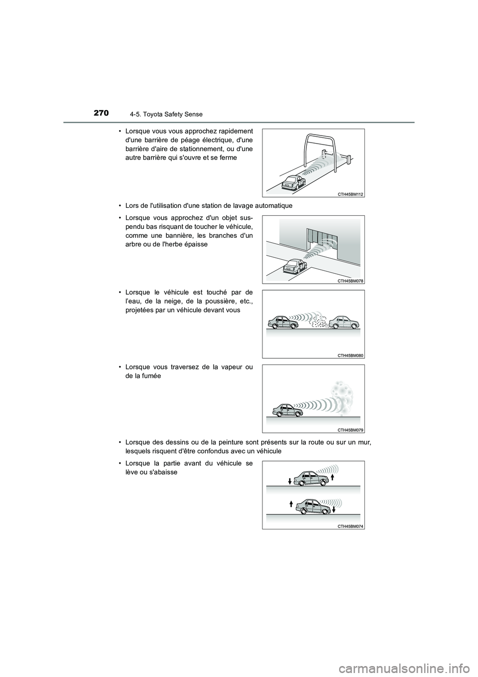 TOYOTA AURIS TOURING SPORTS 2016  Manuel du propriétaire (in French) 2704-5. Toyota Safety Sense
UK_AURIS_Touring_Sport_EK (OM12K54K)• Lors de lutilisation dune station de lavage automatique
• Lorsque des dessins ou de la peinture sont présents sur la route ou s