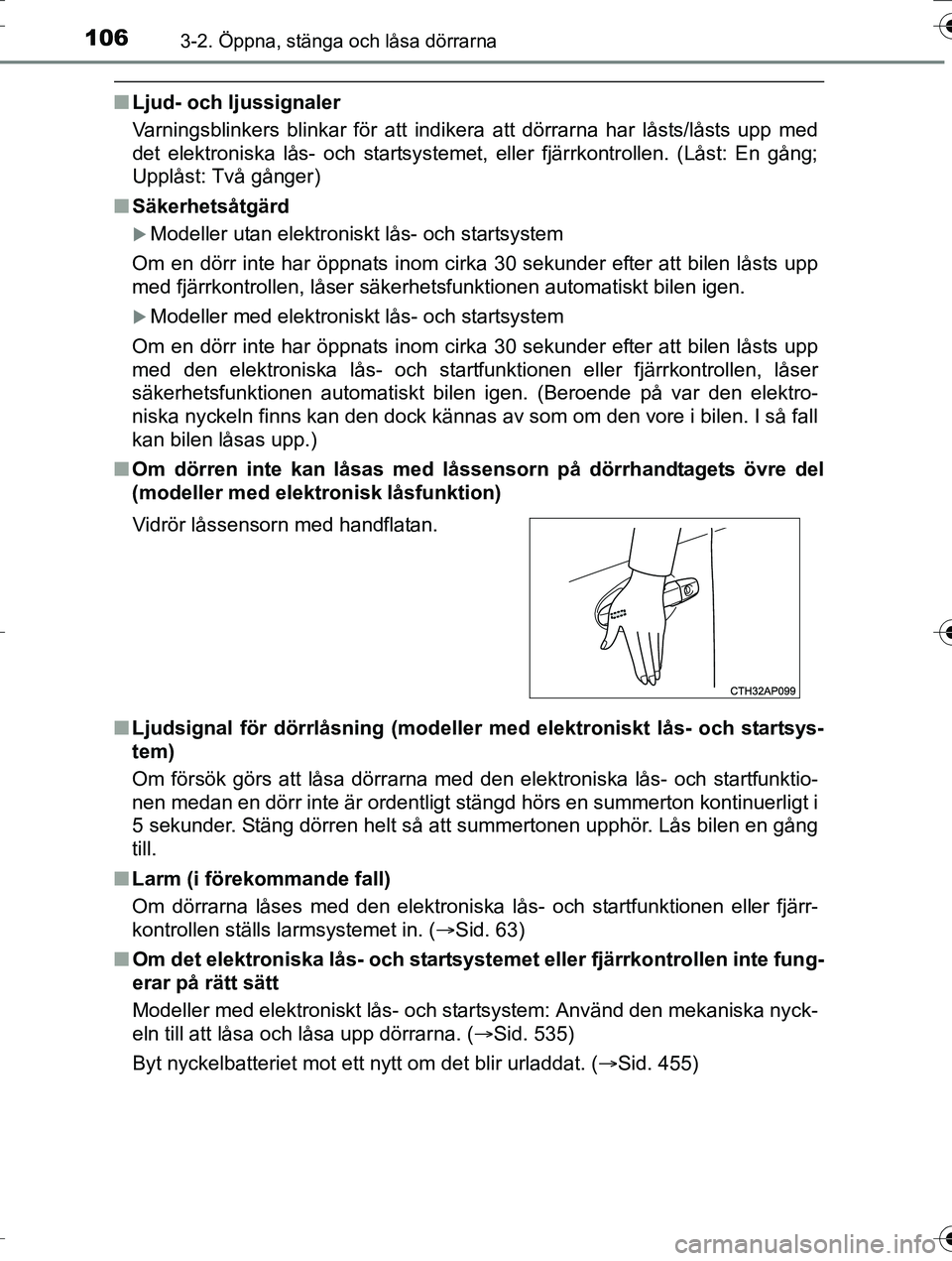 TOYOTA AURIS TOURING SPORTS 2016  Bruksanvisningar (in Swedish) 1063-2. Öppna, stänga och låsa dörrarna
OM12K53SE
nLjud- och ljussignaler
Varningsblinkers blinkar för att indikera att dörrarna har låsts/låsts upp med
det elektroniska lås- och startsysteme