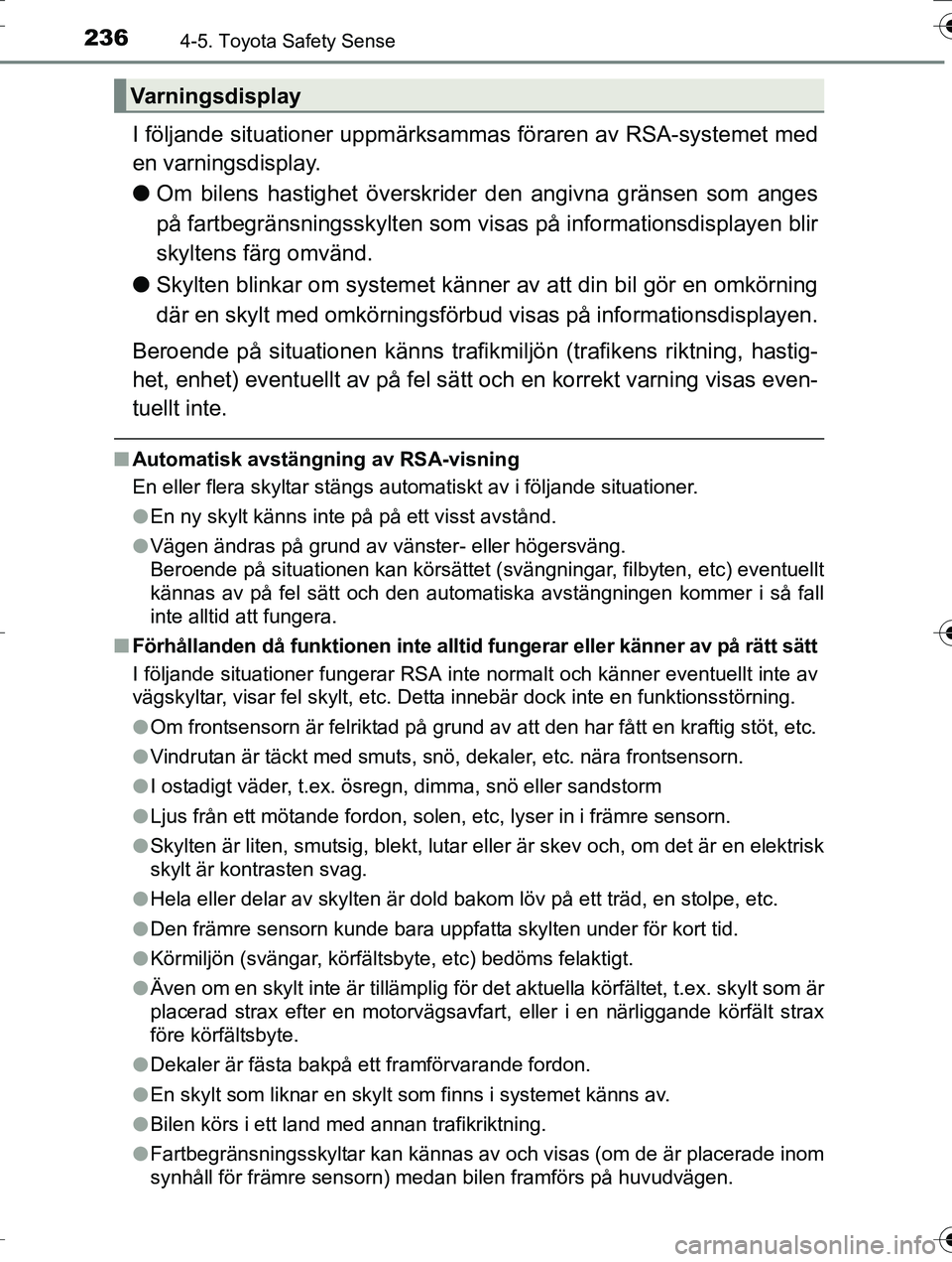 TOYOTA AURIS TOURING SPORTS 2016  Bruksanvisningar (in Swedish) 2364-5. Toyota Safety Sense
OM12K53SE
I följande situationer uppmärksammas föraren av RSA-systemet med
en varningsdisplay.
l Om bilens hastighet  överskrider den angivna gränsen som anges
på far