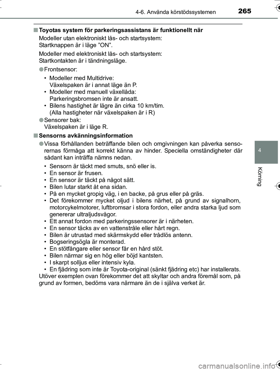 TOYOTA AURIS TOURING SPORTS 2016  Bruksanvisningar (in Swedish) 2654-6. Använda körstödssystemen
OM12K53SE
4
Körning
nToyotas system för parkering sassistans är funktionellt när
Modeller utan elektroniskt lås- och startsystem: 
Startknappen är i läge ”