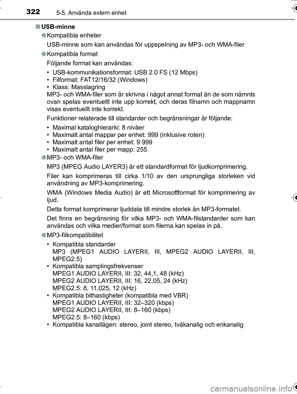 TOYOTA AURIS TOURING SPORTS 2016  Bruksanvisningar (in Swedish) 3225-5. Använda extern enhet
OM12K53SEn
USB-minne
lKompatibla enheter
USB-minne som kan användas för uppspelning av MP3- och WMA-filer
l Kompatibla format
Följande format kan användas:
• USB-ko