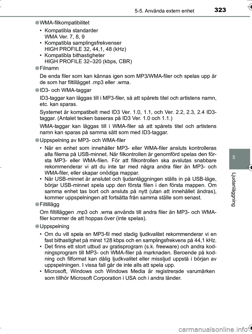 TOYOTA AURIS TOURING SPORTS 2016  Bruksanvisningar (in Swedish) 3235-5. Använda extern enhet
OM12K53SE
5
Ljudanläggning
lWMA-filkompatibilitet
• Kompatibla standarder
WMA Ver. 7, 8, 9
• Kompatibla samplingsfrekvenser
HIGH PROFILE 32, 44,1, 48 (kHz)
• Kompa