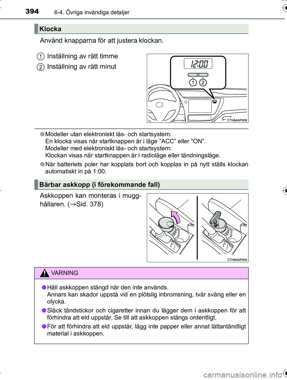 TOYOTA AURIS TOURING SPORTS 2016 Bruksanvisningar (in Swedish) 3946-4. Övriga invändiga detaljer
OM12K53SE
Använd knapparna för att justera klockan.Inställning av rätt timme
Inställning av rätt minut
lModeller utan elektroniskt lås- och startsystem:
En TOYOTA AURIS TOURING SPORTS 2016 Bruksanvisningar (in Swedish) 3946-4. Övriga invändiga detaljer
OM12K53SE
Använd knapparna för att justera klockan.Inställning av rätt timme
Inställning av rätt minut
lModeller utan elektroniskt lås- och startsystem:
En