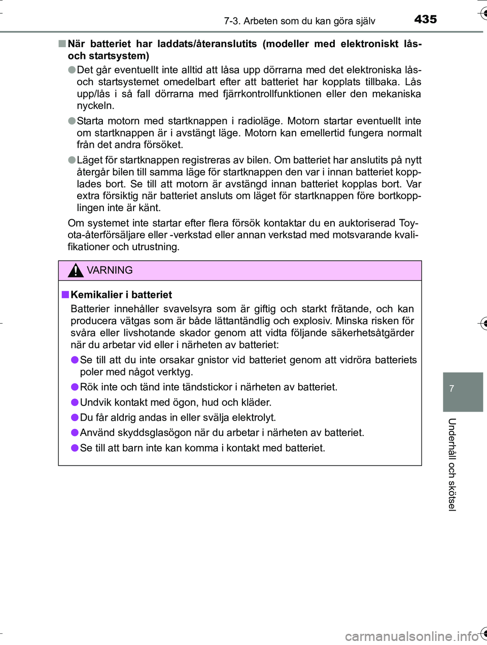 TOYOTA AURIS TOURING SPORTS 2016 Bruksanvisningar (in Swedish) 4357-3. Arbeten som du kan göra själv
OM12K53SE
7
Underhåll och skötsel
nNär batteriet har laddats/återanslutits (modeller med elektroniskt lås-
och startsystem)
lDet går eventuellt inte allti TOYOTA AURIS TOURING SPORTS 2016 Bruksanvisningar (in Swedish) 4357-3. Arbeten som du kan göra själv
OM12K53SE
7
Underhåll och skötsel
nNär batteriet har laddats/återanslutits (modeller med elektroniskt lås-
och startsystem)
lDet går eventuellt inte allti