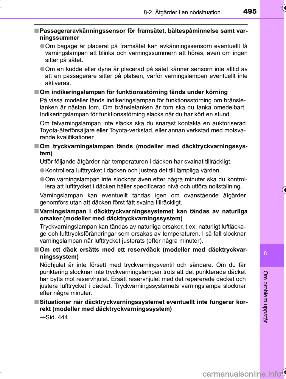 TOYOTA AURIS TOURING SPORTS 2016  Bruksanvisningar (in Swedish) 4958-2. Åtgärder i en nödsituation
OM12K53SE
8
Om problem uppstår
nPassageraravkänningssensor för framsät et, bältespåminnelse samt var-
ningssummer
l Om bagage är placerat på framsätet ka