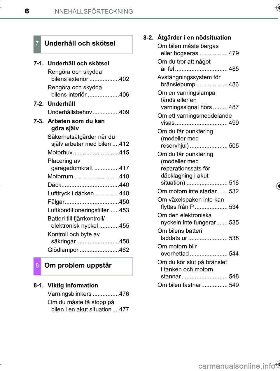 TOYOTA AURIS TOURING SPORTS 2016 Bruksanvisningar (in Swedish) INNEHÅLLSFÖRTECKNING6
OM12K53SE7-1. Underhåll och skötsel
Rengöra och skydda bilens exteriör ..................402
Rengöra och skydda bilens interiör ...................406
7-2. Underhåll U TOYOTA AURIS TOURING SPORTS 2016 Bruksanvisningar (in Swedish) INNEHÅLLSFÖRTECKNING6
OM12K53SE7-1. Underhåll och skötsel
Rengöra och skydda bilens exteriör ..................402
Rengöra och skydda bilens interiör ...................406
7-2. Underhåll U