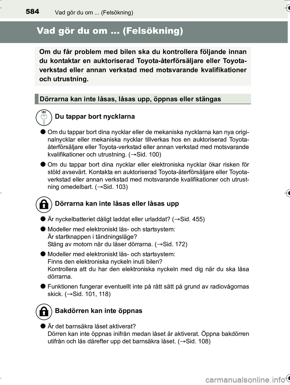 TOYOTA AURIS TOURING SPORTS 2016 Bruksanvisningar (in Swedish) 584
OM12K53SE
Vad gör du om ... (Felsökning)
Vad gör du om ... (Felsökning)
lOm du tappar bort dina nycklar eller de mekaniska nycklarna kan nya origi-
nalnycklar eller mekaniska nycklar tillverka TOYOTA AURIS TOURING SPORTS 2016 Bruksanvisningar (in Swedish) 584
OM12K53SE
Vad gör du om ... (Felsökning)
Vad gör du om ... (Felsökning)
lOm du tappar bort dina nycklar eller de mekaniska nycklarna kan nya origi-
nalnycklar eller mekaniska nycklar tillverka