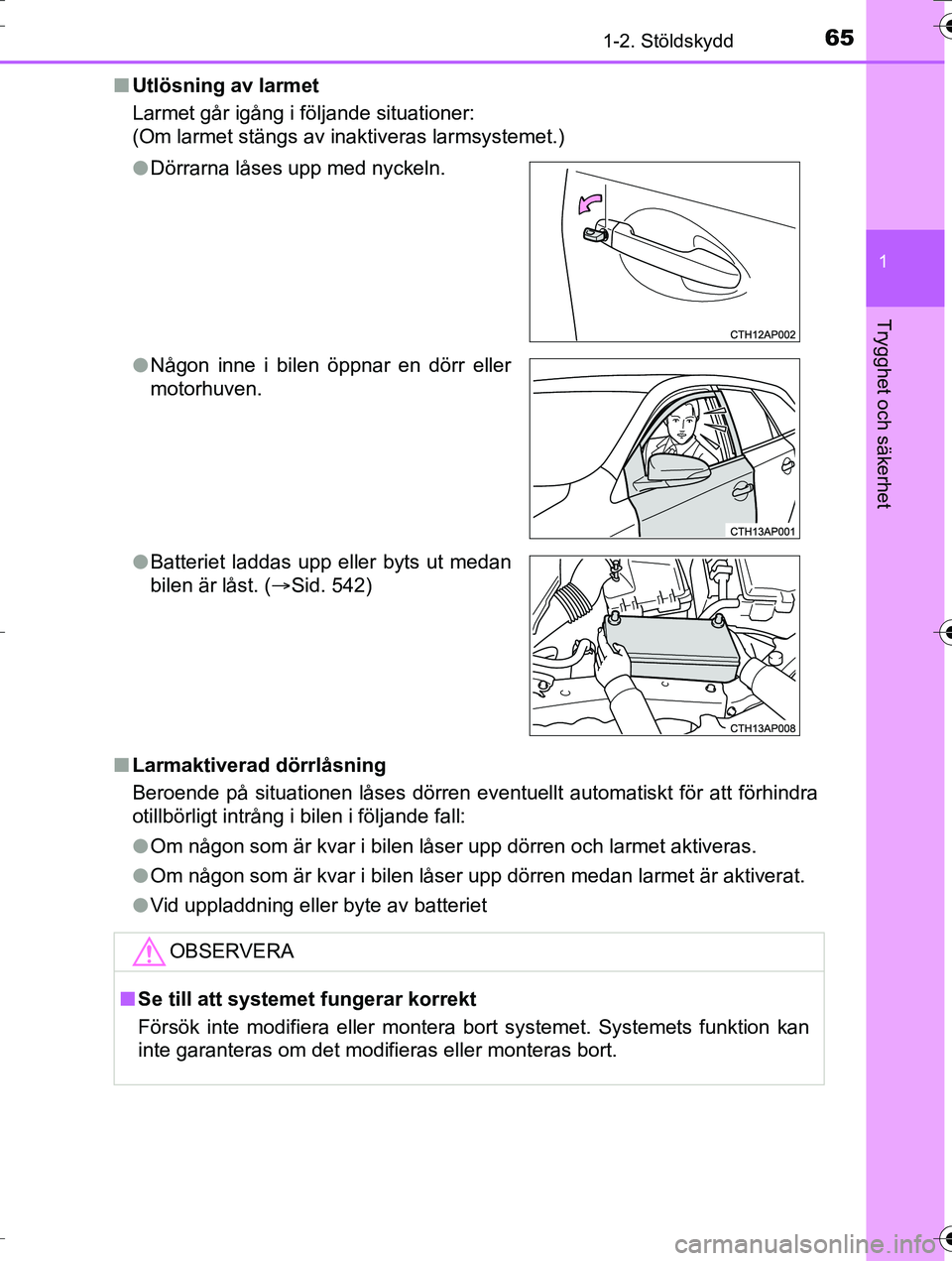 TOYOTA AURIS TOURING SPORTS 2016  Bruksanvisningar (in Swedish) 651-2. Stöldskydd
1
Trygghet och säkerhet
OM12K53SEn
Utlösning av larmet
Larmet går igång i följande situationer:
(Om larmet stängs av inaktiveras larmsystemet.)
n Larmaktiverad dörrlåsning
B