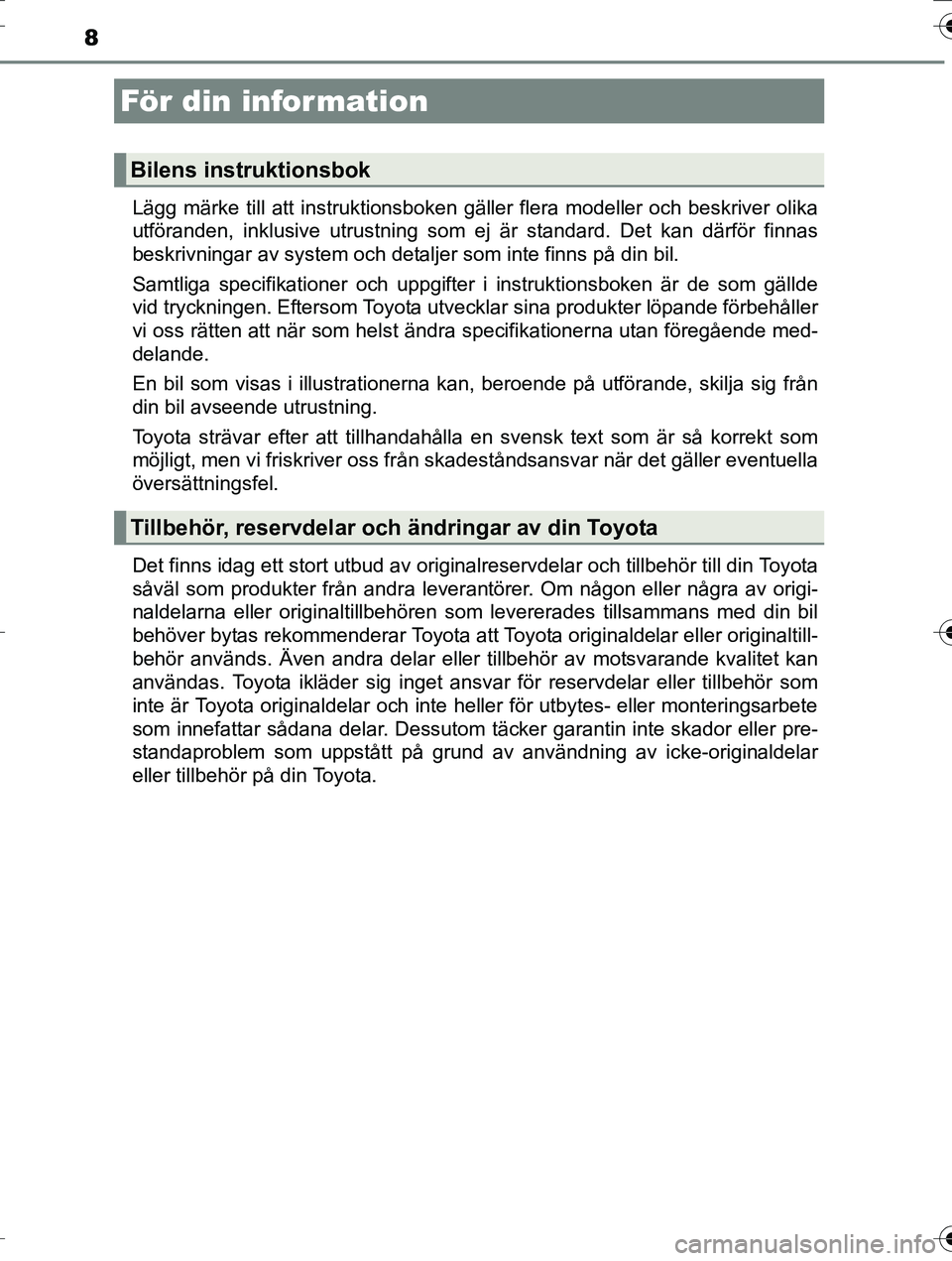TOYOTA AURIS TOURING SPORTS 2016 Bruksanvisningar (in Swedish) 8
OM12K53SELägg märke till att instruktionsboken gäller flera modeller och beskriver olika
utföranden, inklusive utrustning som ej är standard. Det kan därför finnas
beskrivningar av system och TOYOTA AURIS TOURING SPORTS 2016 Bruksanvisningar (in Swedish) 8
OM12K53SELägg märke till att instruktionsboken gäller flera modeller och beskriver olika
utföranden, inklusive utrustning som ej är standard. Det kan därför finnas
beskrivningar av system och