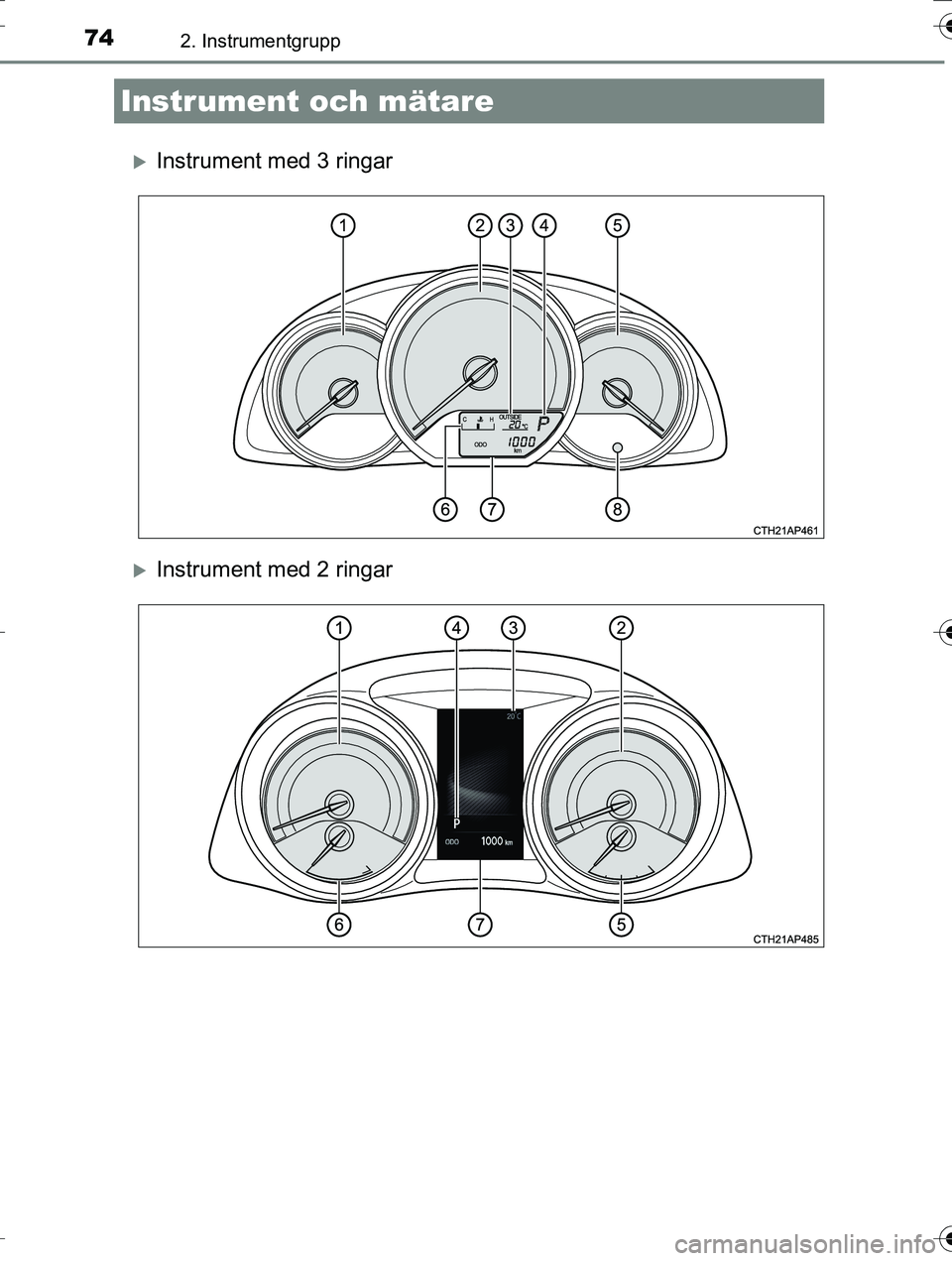 TOYOTA AURIS TOURING SPORTS 2016  Bruksanvisningar (in Swedish) 742. Instrumentgrupp
OM12K53SE
Instrument med 3 ringar
Instrument med 2 ringar
Instrument och mätare
OM12K53SE.book  Page 74  Tuesday, April 5, 2016  12:02 PM 