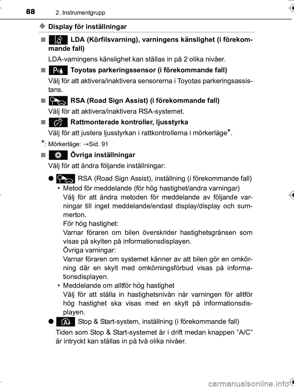 TOYOTA AURIS TOURING SPORTS 2016  Bruksanvisningar (in Swedish) 882. Instrumentgrupp
OM12K53SE
uDisplay för inställningar
n LDA (Körfilsvarning), varningens känslighet (i förekom-
mande fall)
LDA-varningens känslighet kan  ställas in på 2 olika nivåer.
n 