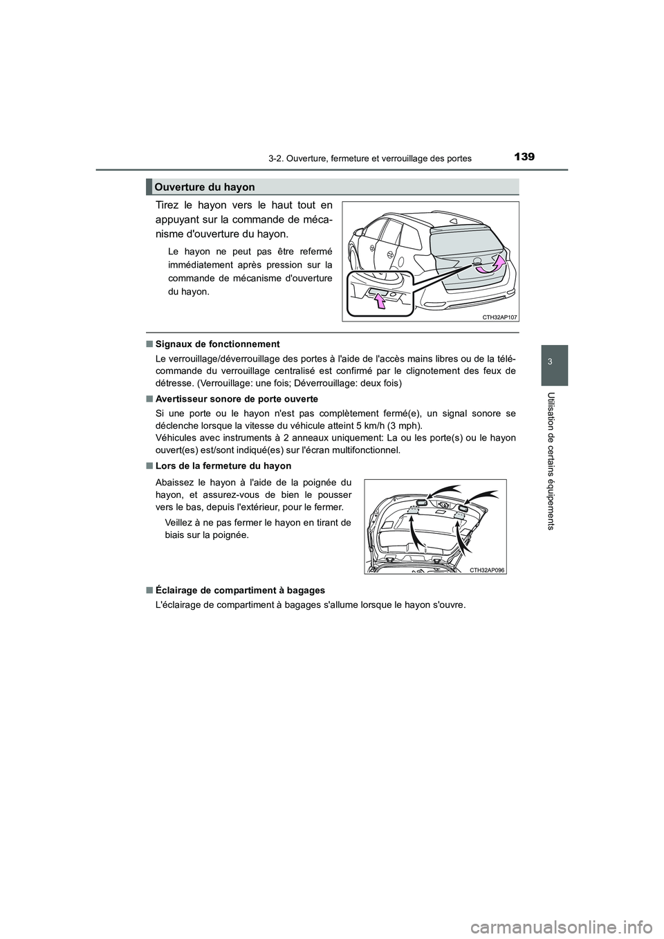 TOYOTA AURIS TOURING SPORTS 2015 Manuel du propriétaire (in French) 1393-2. Ouverture, fermeture et verrouillage des portes
3
Utilisation de certains équipements
UK_AURIS_Touring_Sport_EK (OM12J32K)
Tirez le hayon vers le haut tout en
appuyant sur la commande de méc TOYOTA AURIS TOURING SPORTS 2015 Manuel du propriétaire (in French) 1393-2. Ouverture, fermeture et verrouillage des portes
3
Utilisation de certains équipements
UK_AURIS_Touring_Sport_EK (OM12J32K)
Tirez le hayon vers le haut tout en
appuyant sur la commande de méc