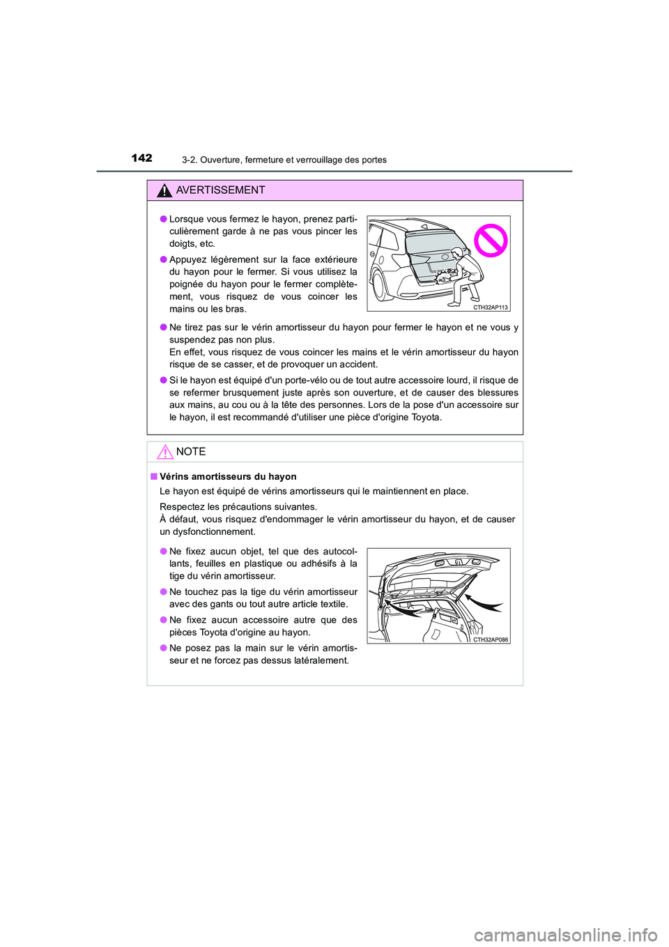 TOYOTA AURIS TOURING SPORTS 2015  Manuel du propriétaire (in French) 1423-2. Ouverture, fermeture et verrouillage des portes
UK_AURIS_Touring_Sport_EK (OM12J32K)
AVERTISSEMENT
●Ne tirez pas sur le vérin amortisseur du hayon pour fermer le hayon et ne vous y
suspende