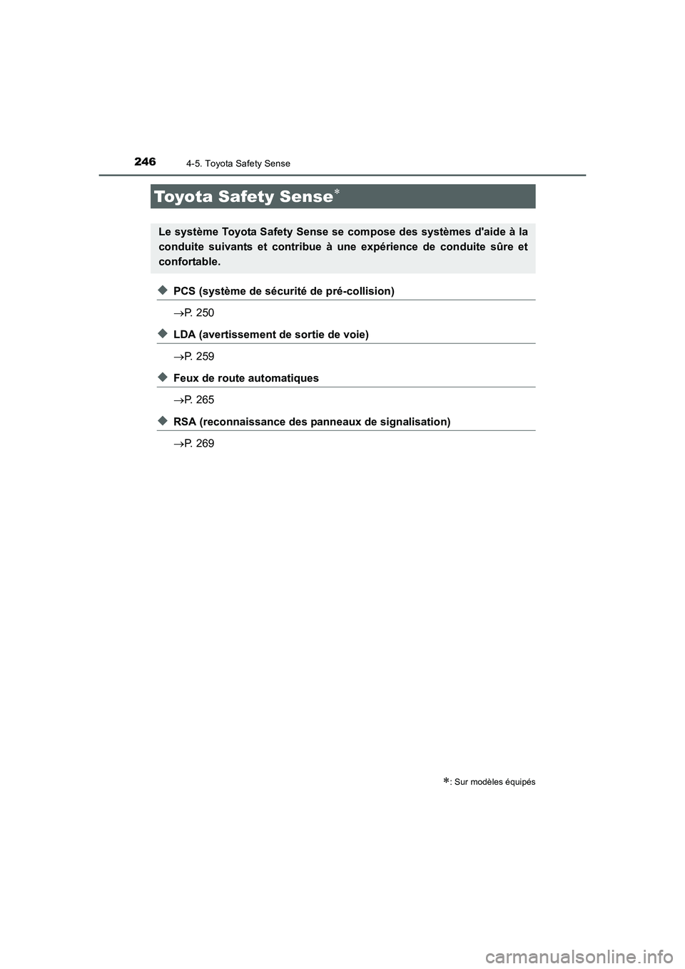 TOYOTA AURIS TOURING SPORTS 2015  Manuel du propriétaire (in French) 246
UK_AURIS_Touring_Sport_EK (OM12J32K)
4-5. Toyota Safety Sense
◆PCS (système de sécurité de pré-collision)
→P. 250
◆LDA (avertissement de sortie de voie)
→P. 259
◆Feux de route automa